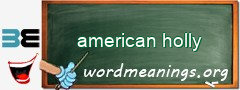 WordMeaning blackboard for american holly